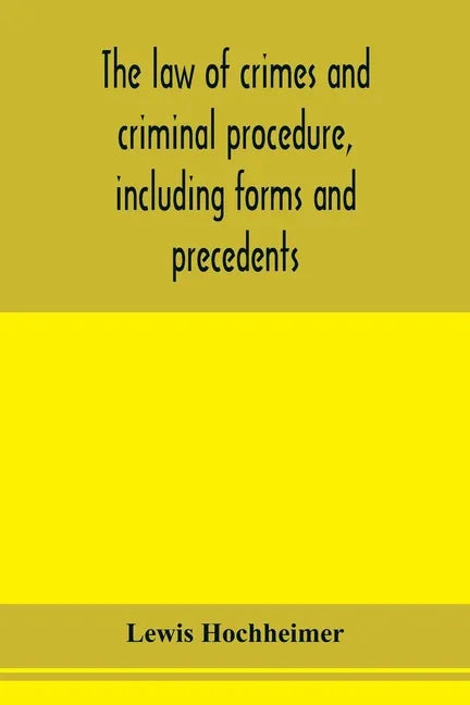The law of crimes and criminal procedure, including forms and precedents - Paperback