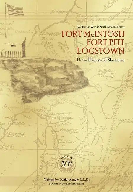 Fort McIntosh, Fort Pitt, Logstown: Three Historical Sketches - Hardcover