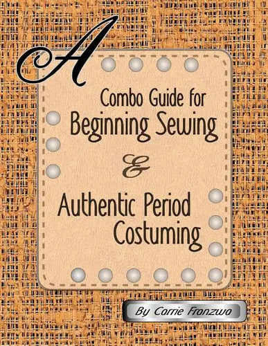A Combo Guide for Beginning Sewing and Authentic Period Costuming - Paperback