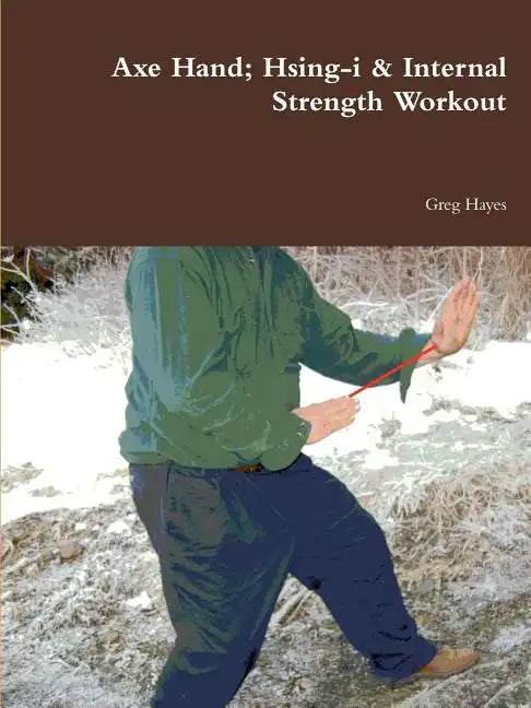 Axe Hand; Hsing-i & Internal Strength Workout - Paperback
