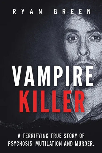 Vampire Killer: A Terrifying True Story of Psychosis, Mutilation and Murder - Paperback