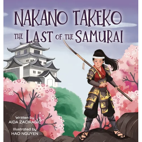 Nakano Takeko - The Last of the Samurai: A Children's Book About One of the Last Female Samurai for Kids Ages 6-10 - Hardcover