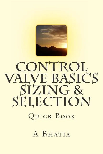 Control Valve Basics - Sizing & Selection: Quick Book - Paperback