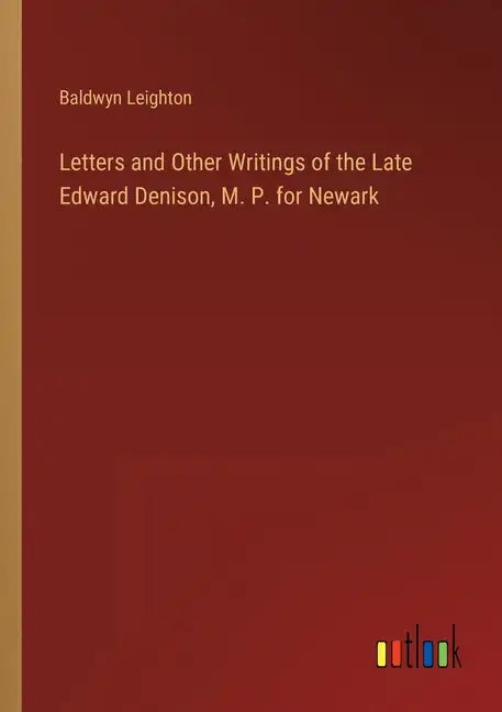Letters and Other Writings of the Late Edward Denison, M. P. for Newark - Paperback