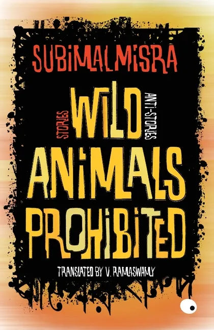 Wild Animals Prohibited: Stories, Anti-stories - Paperback