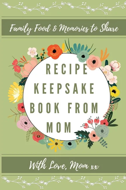 Recipe Keepsake Book From Mom: Create Your Own Recipe Book - Hardcover