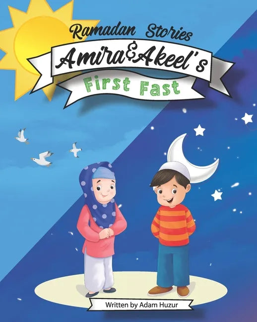 Amira and Akeel's First Ramadan Fast: Ramadan Stories - Paperback