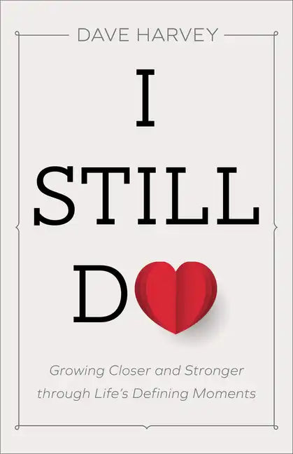 I Still Do: Growing Closer and Stronger Through Life's Defining Moments - Paperback