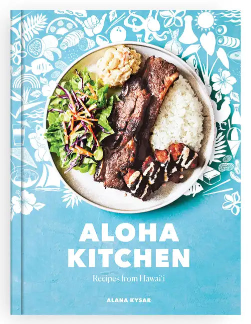 Aloha Kitchen: Recipes from Hawai'i [A Cookbook] - Hardcover