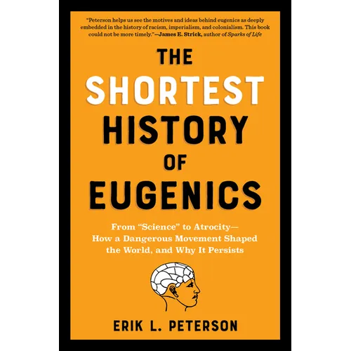 The Shortest History of Eugenics: From Science to Atrocity - How a Dangerous Movement Shaped the World, and Why It Persists - Paperback
