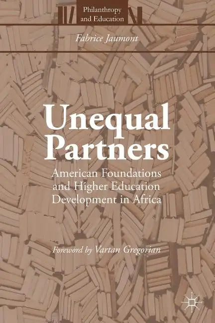 Unequal Partners: American Foundations and Higher Education Development in Africa - Paperback