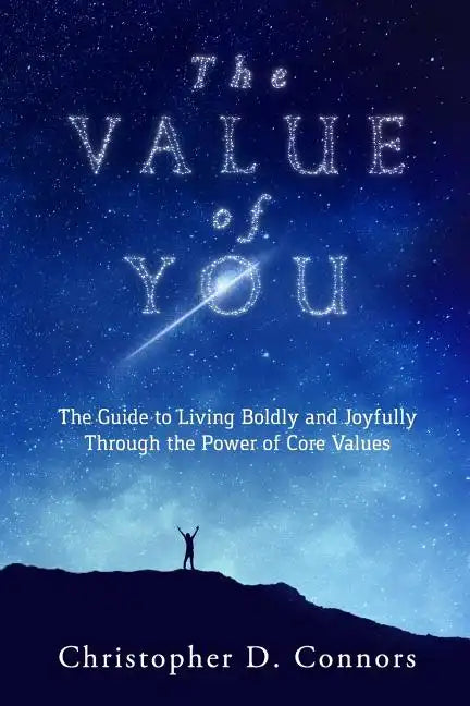 The Value of You: The Guide to Living Boldly and Joyfully Through the Power of Core Values - Paperback