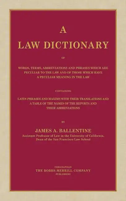A Law Dictionary of Words, Terms, Abbreviations and Phrases Which are Peculiar to the Law and of Those Which Have a Peculiar Meaning in the Law Contai - Hardcover
