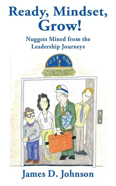Ready, Mindset, Grow!: Nuggets Mined from the Leadership Journeys - Paperback