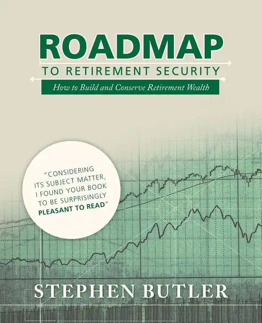 Roadmap to Retirement Security: How to Build and Conserve Retirement Wealth - Paperback