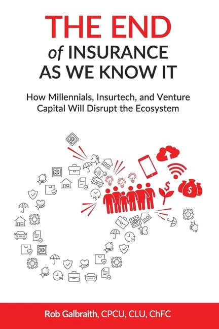 The End of Insurance As We Know It: How Millennials, Insurtech, and Venture Capital Will Disrupt the Ecosystem - Paperback