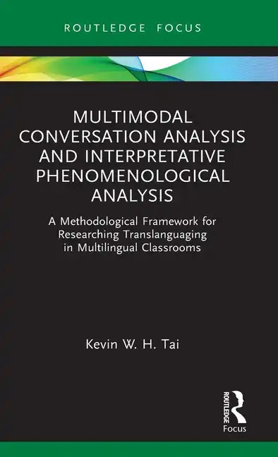 Multimodal Conversation Analysis and Interpretative Phenomenological Analysis: A Methodological Framework for Researching Translanguaging in Multiling - Hardcover
