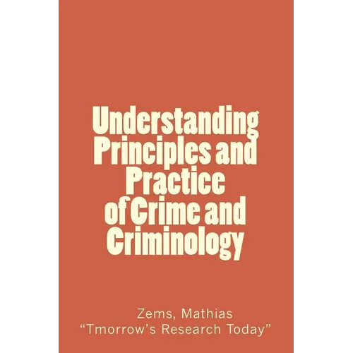 Understanding Principles and Practice of crime and criminolgy: Understanding Principles and Practice of Crime and Criminology - Paperback