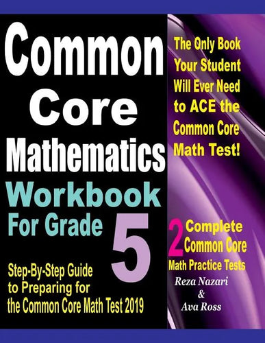 Common Core Mathematics Workbook For Grade 5: Step-By-Step Guide to Preparing for the Common Core Math Test 2019 - Paperback
