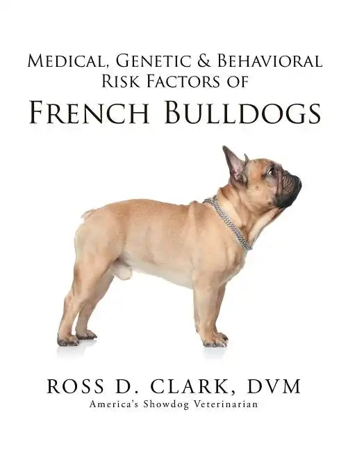 Medical, Genetic & Behavioral Risk Factors of French Bulldogs - Paperback