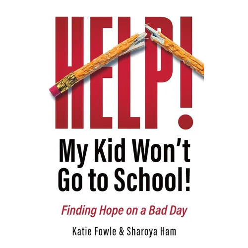 Help! My Child Won't Go to School!: Finding Hope on a Bad Day - Paperback