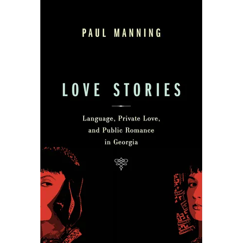 Love Stories: Language, Private Love, and Public Romance in Georgia - Paperback