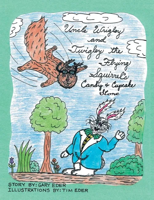 Uncle Wrigley and Twigley the Flying Squirrel's Candy and Cupcake Store - Paperback