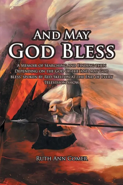 And May God Bless: A Memoir of Searching and Finding then Depending on the God of the 'and may God bless' spoken by Red Skelton at the En - Paperback