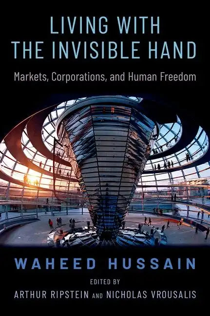 Living with the Invisible Hand: Markets, Corporations, and Human Freedom - Hardcover