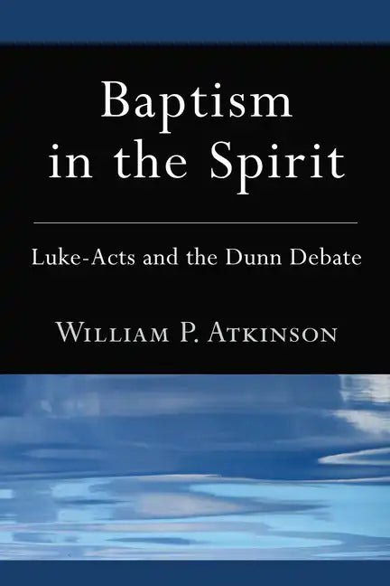 Baptism in the Spirit: Luke-Acts and the Dunn Debate - Hardcover