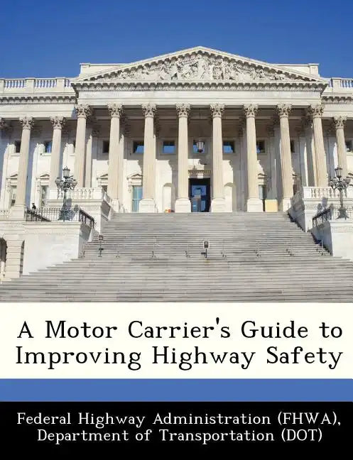 A Motor Carrier's Guide to Improving Highway Safety - Paperback