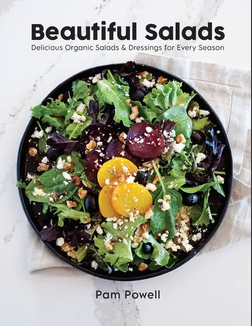 Beautiful Salads: Delicious Organic Salads and Dressings for Every Season - Paperback