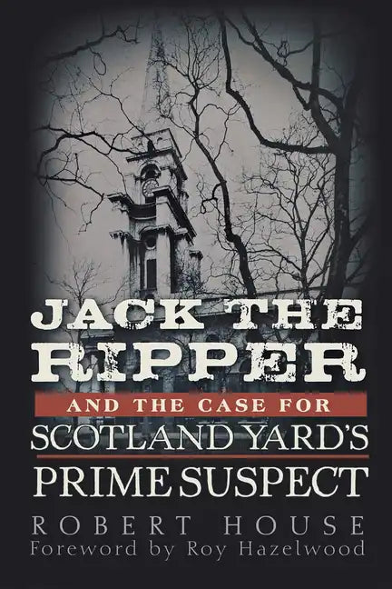 Jack the Ripper and the Case for Scotland Yard's Prime Suspect - Hardcover