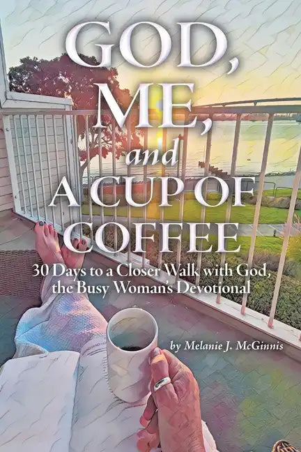 God, Me, and a Cup of Coffee: 30 Days to a Closer Walk with God, the Busy Woman's Devotional - Paperback