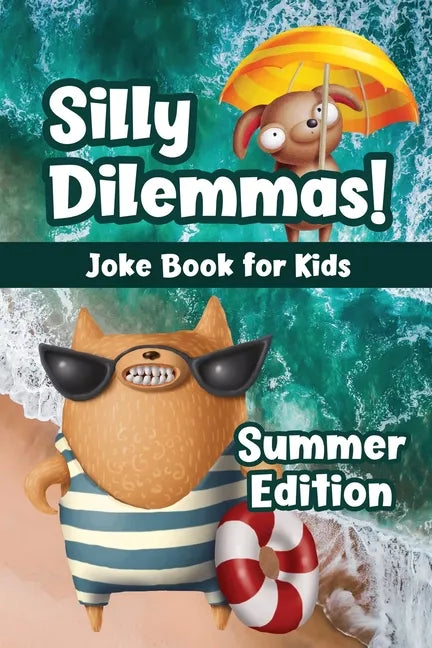 Silly Dilemmas! Joke Book for Kids - Summer Edition: Would You Rather Game for Kids & Try Not to Laugh Challenge with 190+ Funny & Hilarious Summer-Th - Paperback