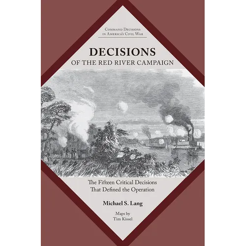 Decisions of the Red River Campaign: The Fifteen Critical Decisions That Defined the Operation - Paperback