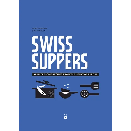 Swiss Suppers: 52 Wholesome Recipes from the Heart of Europe - Hardcover