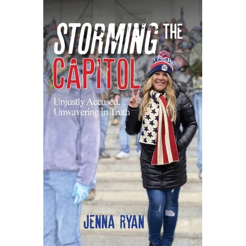 Storming the Capitol: Unjustly Accused, Unwavering in Truth - Paperback