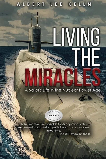 Living The MIRACLES: A Sailor's Life in the Nuclear Power Age - Hardcover
