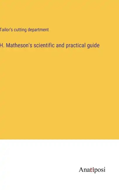 H. Matheson's scientific and practical guide - Hardcover