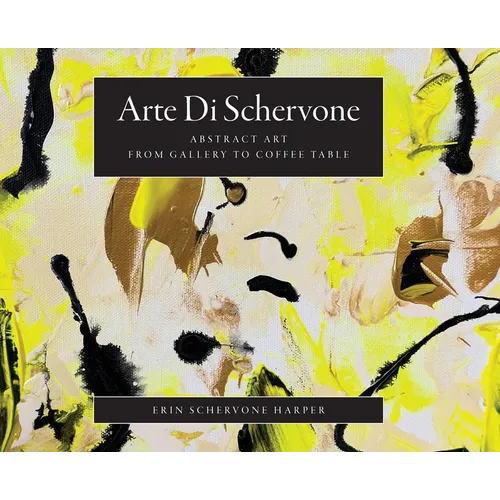Arte Di Schervone: Abstract Art- from Gallery to Coffee Table - Hardcover