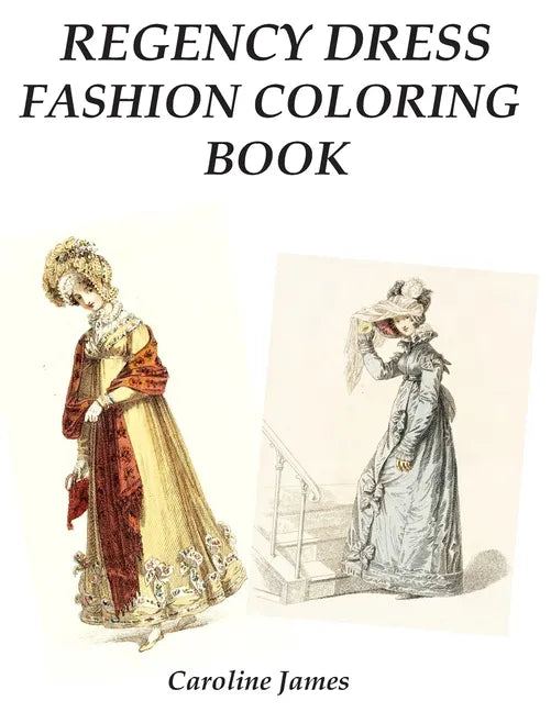 Regency Dress Fashion Coloring Book: A Fashion Adult Coloring Book in Grayscale for Fans of Jane Austen - Paperback