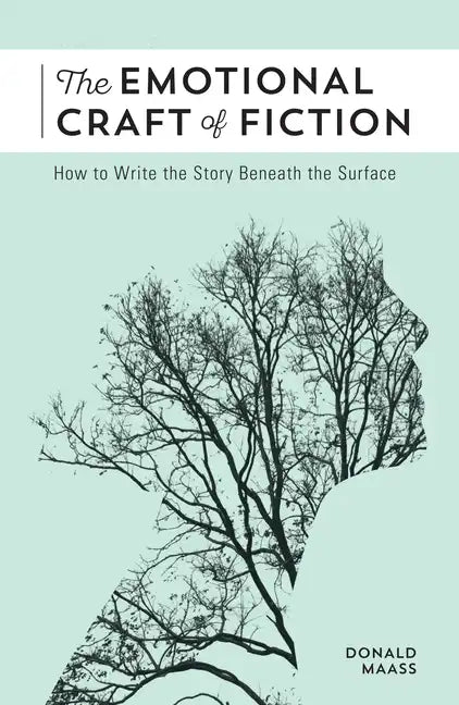 The Emotional Craft of Fiction: How to Write the Story Beneath the Surface - Paperback