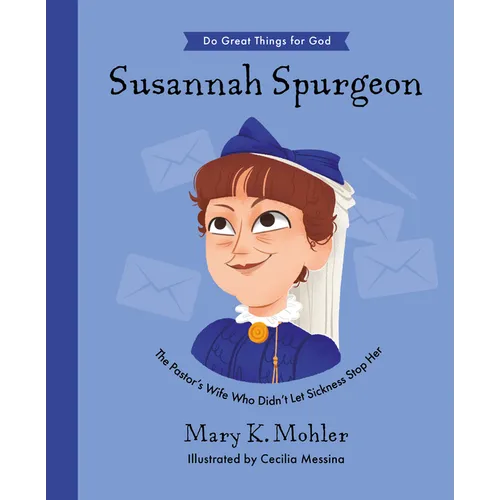 Susannah Spurgeon: The Pastor's Wife Who Didn't Let Sickness Stop Her - Hardcover