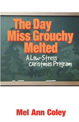 The Day Miss Grouchy Melted: A Low-Stress Christmas Program - Paperback