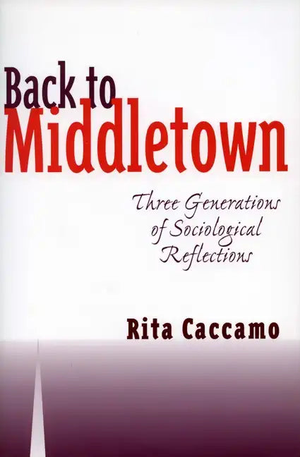 Back to Middletown: Three Generations of Sociological Reflections - Paperback