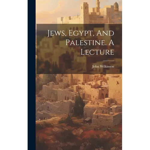 Jews, Egypt, And Palestine. A Lecture - Hardcover