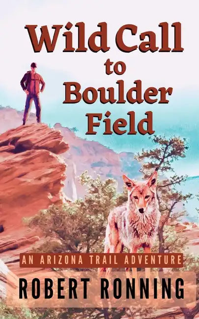 Wild Call to Boulder Field: An Arizona Trail Adventure - Paperback