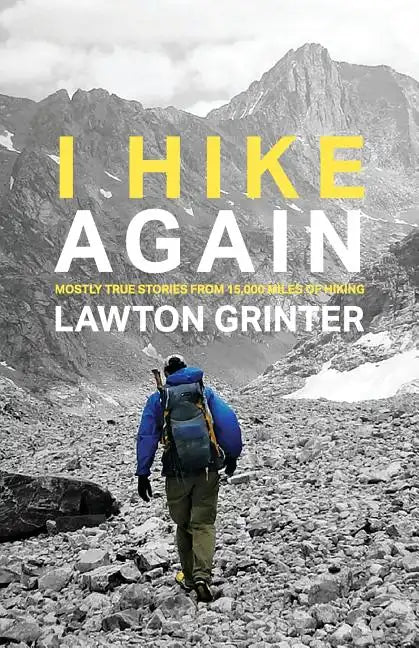 I Hike Again: Mostly True Stories from 15,000 Miles of Hiking - Paperback
