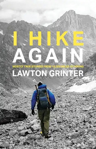I Hike Again: Mostly True Stories from 15,000 Miles of Hiking - Paperback